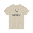 "Je m'en fous, je suis de Toulouse"- premium